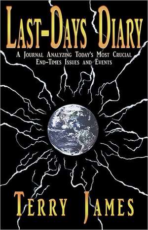 Last-Days Diary: A Journal Analyzing Today's Most Crucial End-Times Issues and Events de Terry James