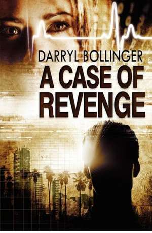 A Case of Revenge: A Novel Based on the True Experiences of George Washington and His Faith in the Invisible Hand of God de Darryl Bollinger