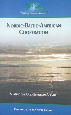 Nordic-Baltic-American Cooperation: Shaping the US-European Agenda de Kurt Volker