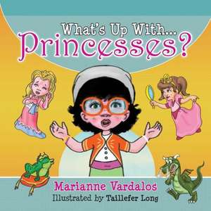 What's Up with Princesses? de Marianne Vardalos