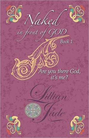 Naked in Front of God Book 1: Are You There God, It's Me? de Lillian Jade