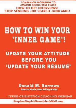 How to Win Your 'Inner Game'!: Update Your Attitude Before You 'Update Your Resume ' de Donald M. Burrows