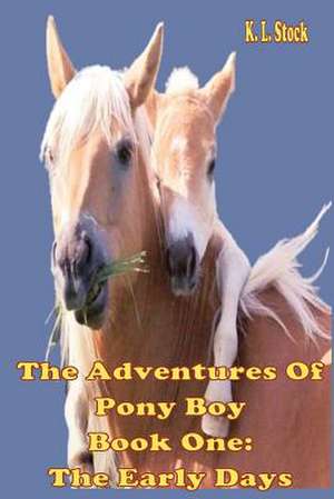 The Adventures of Pony Boy Book One de K. L. Stock