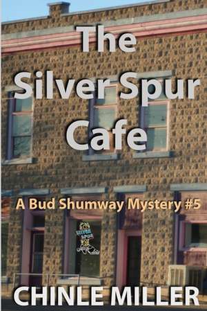 The Silver Spur Cafe: My Search for North America's Most Elusive Creature de Chinle Miller