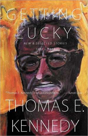 Getting Lucky: New and Selected Stories, 1982-2012 de Thomas E. Kennedy