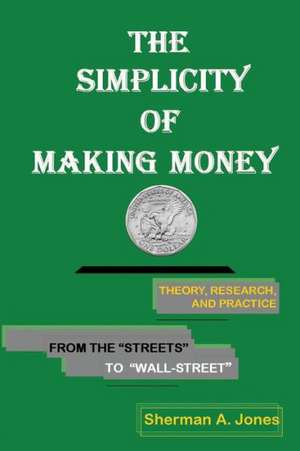 The Simplicity of Making Money de Sherman A. Jones