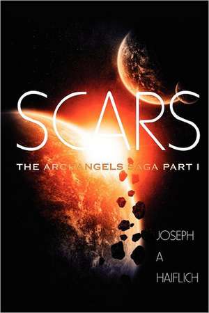 Scars: The Archangels Saga Part 1 de Joseph A. Haiflich