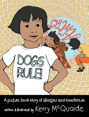 Dogs Rule! A picture book story of allergies and heartbreak de Kerry McQuaide