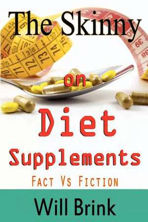 The Skinny on Diet Supplments Facts Vs Fiction de Will Brink