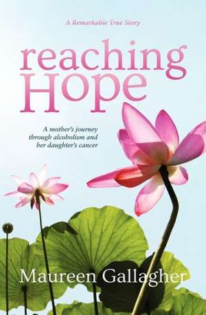 Reaching Hope: A Mother's Journey de Maureen Gallagher