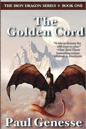 The Golden Cord: Book One of the Iron Dragon Series de Paul Genesse