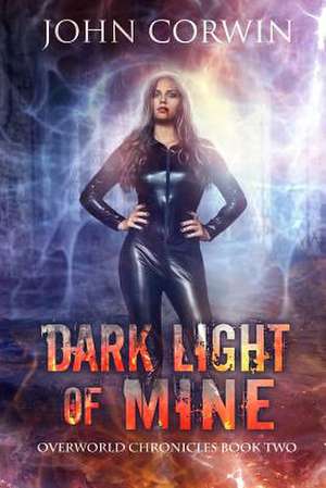 Dark Light of Mine: Book Two of the Overworld Chronicles de John Corwin