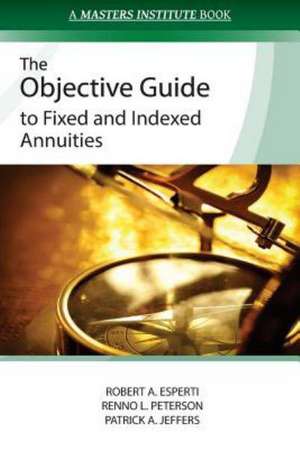 The Objective Guide to Fixed and Indexed Annuities: Affirming Your Brilliance de Robert a. Esperti