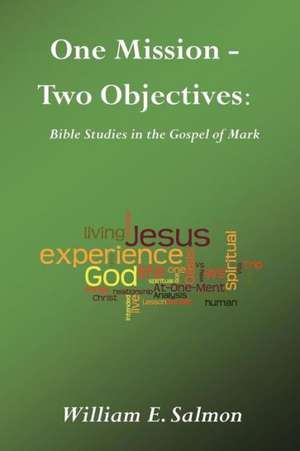 One Mission - Two Objectives: Bible Studies in the Gospel of Mark de William E. Salmon