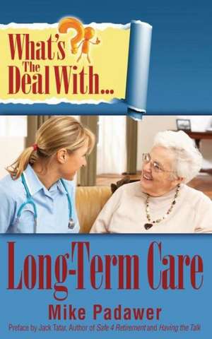 What's the Deal with Long-Term Care?: The Four Keys to Your Parents' Safe Retirement de Mike Padawer