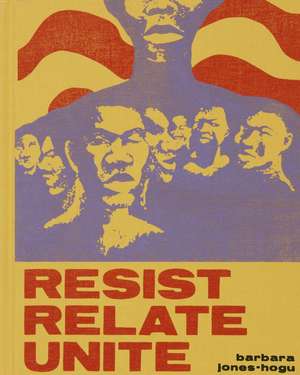 Barbara Jones-Hogu: Resist, Relate, Unite de Julie Rodrigues Widholm