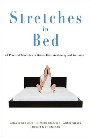 Stretches in Bed: 50 Practical Stretches to Better Rest, Awakening and Wellness de Amos Soma Fuller