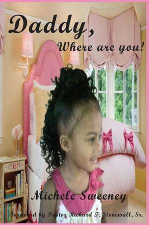 Daddy, Where Are You! de Michele Elmira Sweeney