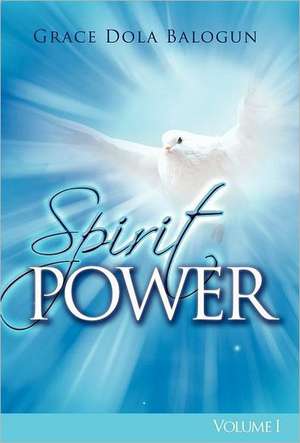 Spirit Power Volume I de Grace Dola Balogun