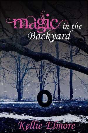 Magic in the Backyard de Kellie Elmore