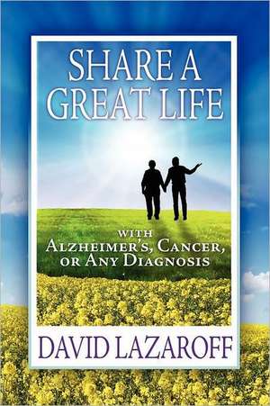 Share a Great Life with Alzheimer's, Cancer or Any Diagnosis: Motorcycle Days de David Lazaroff