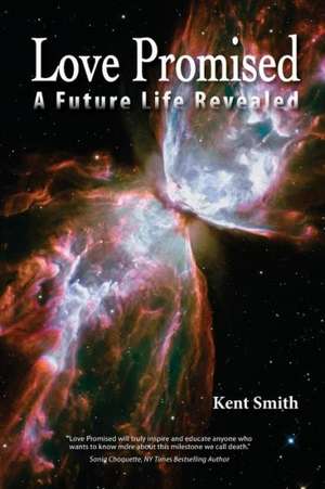 Love Promised: A Future Life Revealed de MS Kent Smith