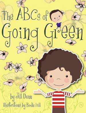 The ABC's of Going Green de Jill Dunn