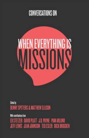 Conversations on When Everything Is Missions: Recovering the Mission of the Church de Denny Spitters