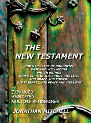 The New Testament, God's Message of Goodness, Ease and Well-Being Which Brings God's Gifts of His Spirit, His Life, His Grace, His Power, His Fairness: Comments on Romans de Jonathan Paul Mitchell