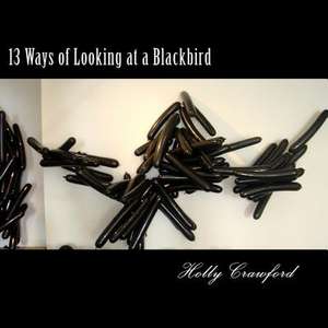 13 Ways of Looking at a Blackbird de Holly Crawford