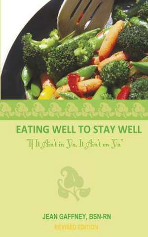 Eating Well to Stay Well- If It Ain't in YA, It Ain't on YA de Jean Gaffney