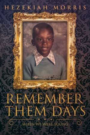 Remember Them Days: When We Were Young de Hezekiah Morris