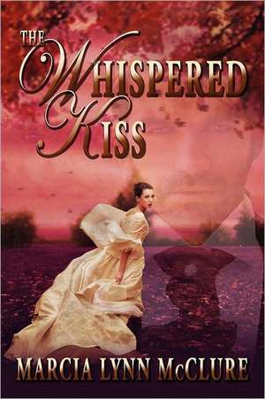 The Whispered Kiss de Marcia Lynn McClure