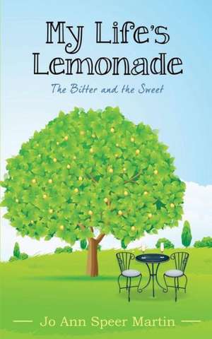 My Life's Lemonade, the Bitter and the Sweet de Jo Ann Speer Martin