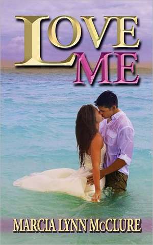 Love Me de Marcia Lynn McClure