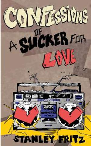 Confessions of a Sucker for Love de Stanley Fritz