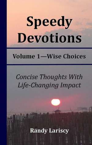 Speedy Devotions: Wise Choices de Randy Lariscy