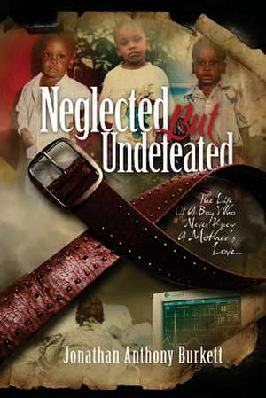 Neglected But Undefeated de Jonathan Anthony Burkett