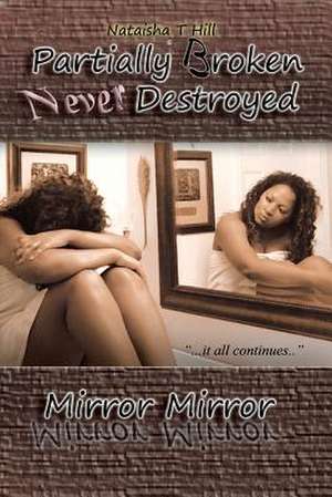 Partially Broken Never Destroyed de Nataisha T. Hill