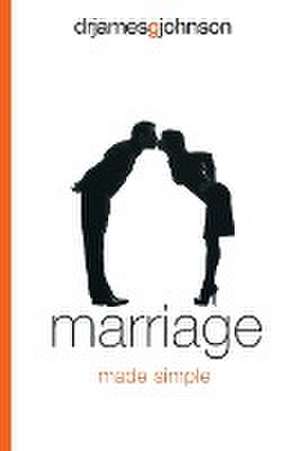 Marriage Made Simple de James G Johnson