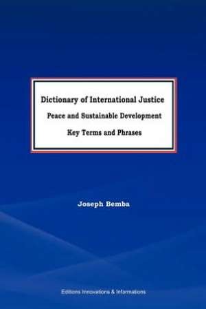 Dictionary of International Justice, Peace and Sustainable Development. Key Terms and Phrases: The Story of People and Place de Joseph Bemba