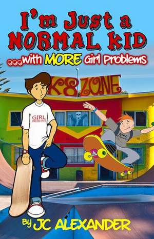 I'm Just a Normal Kid with More Girl Problems (Book #2) de J. C. Alexander