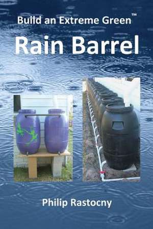 Build an Extreme Green Rain Barrel de Philip Rastocny