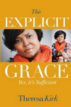 This Explicit Grace de Theresa Kirk