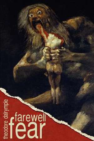 Farewell Fear de Theodore Dalrymple