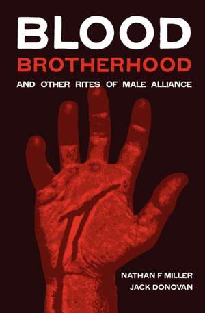 Blood-Brotherhood and Other Rites of Male Alliance de Nathan Miller