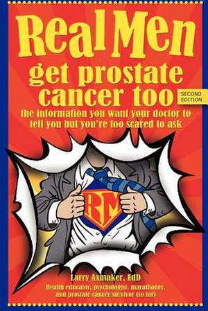 Real Men Get Prostate Cancer Too de Larry Axmaker