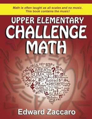 Upper Elementary Challenge Math: Grades 3-5 de Edward Zaccaro