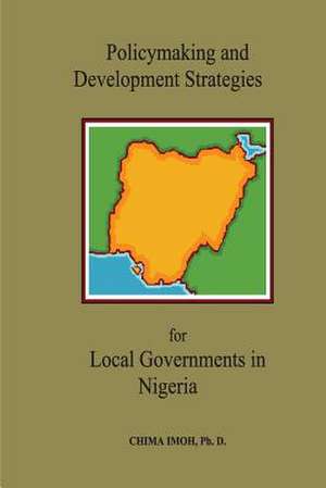 Policymaking and Development Strategies for Local Governments in Nigeria: A Research Perspective de Dr Chima Imoh