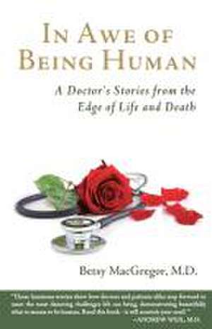 In Awe of Being Human de Betsy MacGregor M. D.